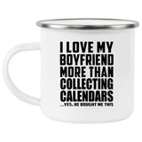 I Love My Boyfriend More Than Collecting Calendars - 12oz Camping Mug