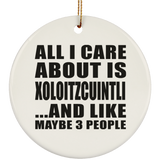 All I Care About Is Xoloitzcuintli - Circle Ornament