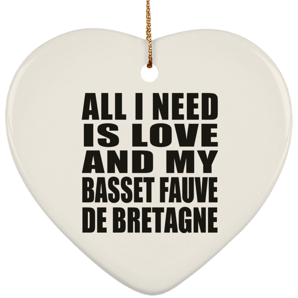 All I Need Is Love And My Basset Fauve De Bretagne - Heart Ornament