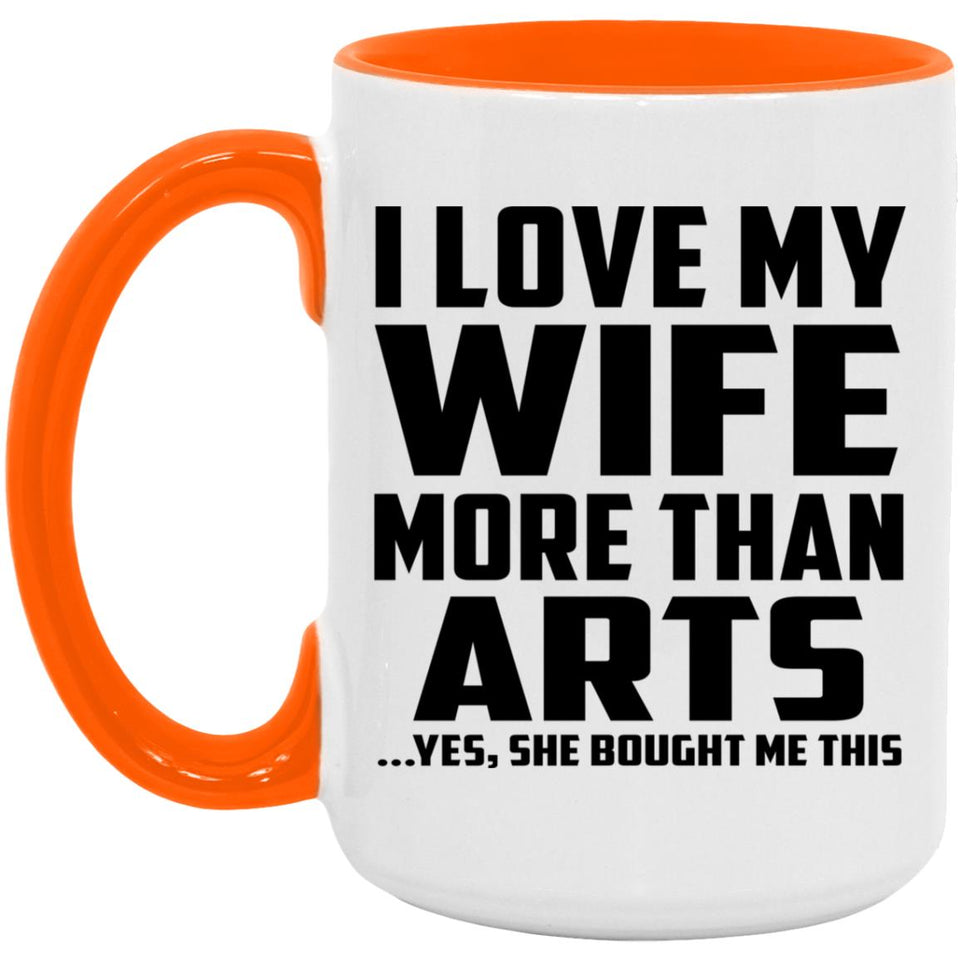 I Love My Wife More Than Arts - 15oz Accent Mug Orange