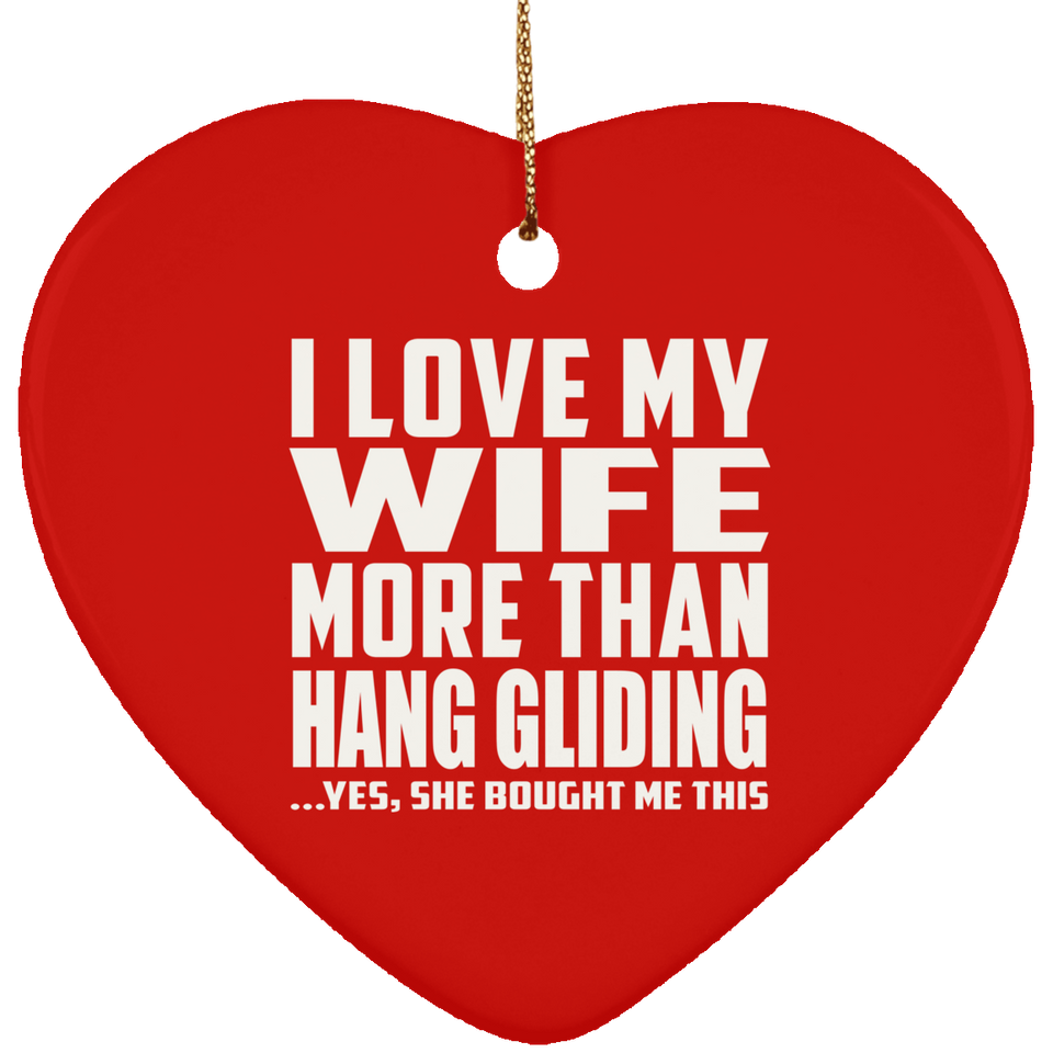 I Love My Wife More Than Hang Gliding - Heart Ornament