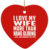I Love My Wife More Than Hang Gliding - Heart Ornament