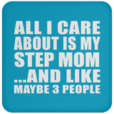 All I Care About Is My Step Mom - Drink Coaster