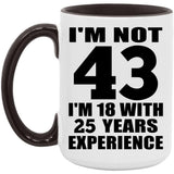 43rd Birthday I'm Not 43 I'm 18 With 25 Years Experience - 15oz Accent Mug Black
