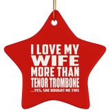 I Love My Wife More Than Tenor Trombone - Star Ornament