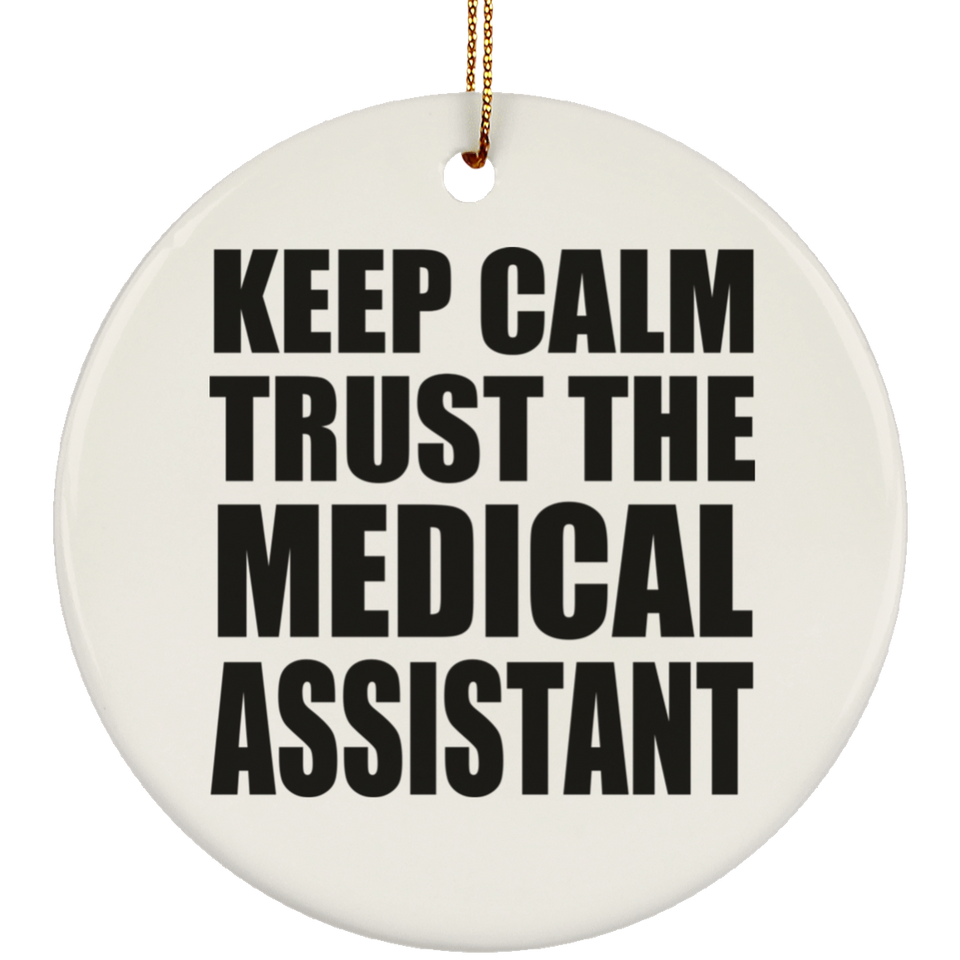 Keep Calm and Trust The Medical Assistant - Circle Ornament