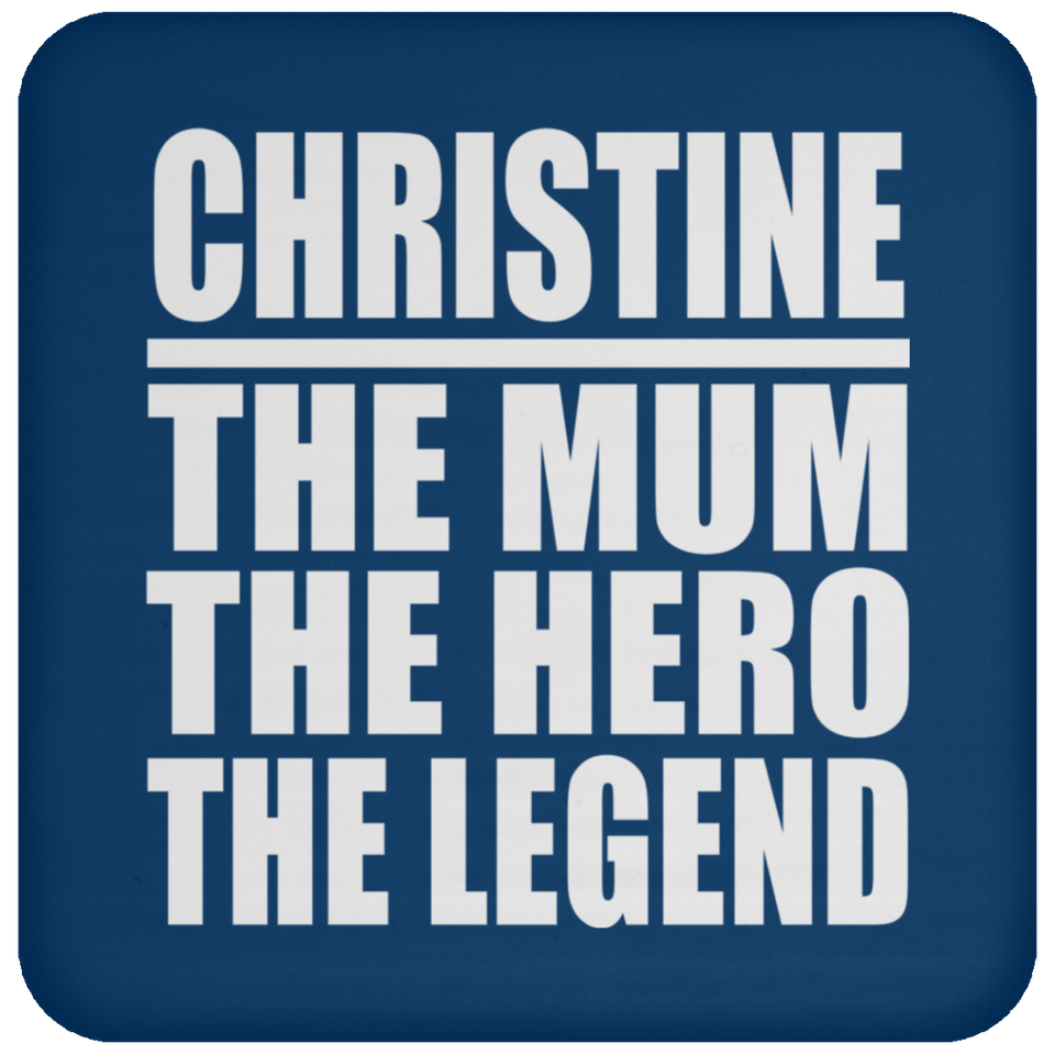 Christine The Mum The Hero The Legend - Drink Coaster