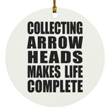 Collecting Arrow Heads Makes Life Complete - Circle Ornament