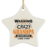 Warning I Have A Crazy Grandpa & I Am Not Afraid To Use Him - Star Ornament