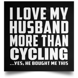 I Love My Husband More Than Cycling - Poster Square