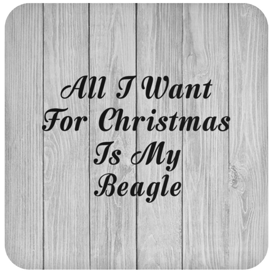 All I Want For Christmas Is My Beagle - Drink Coaster F