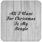 All I Want For Christmas Is My Beagle - Drink Coaster F