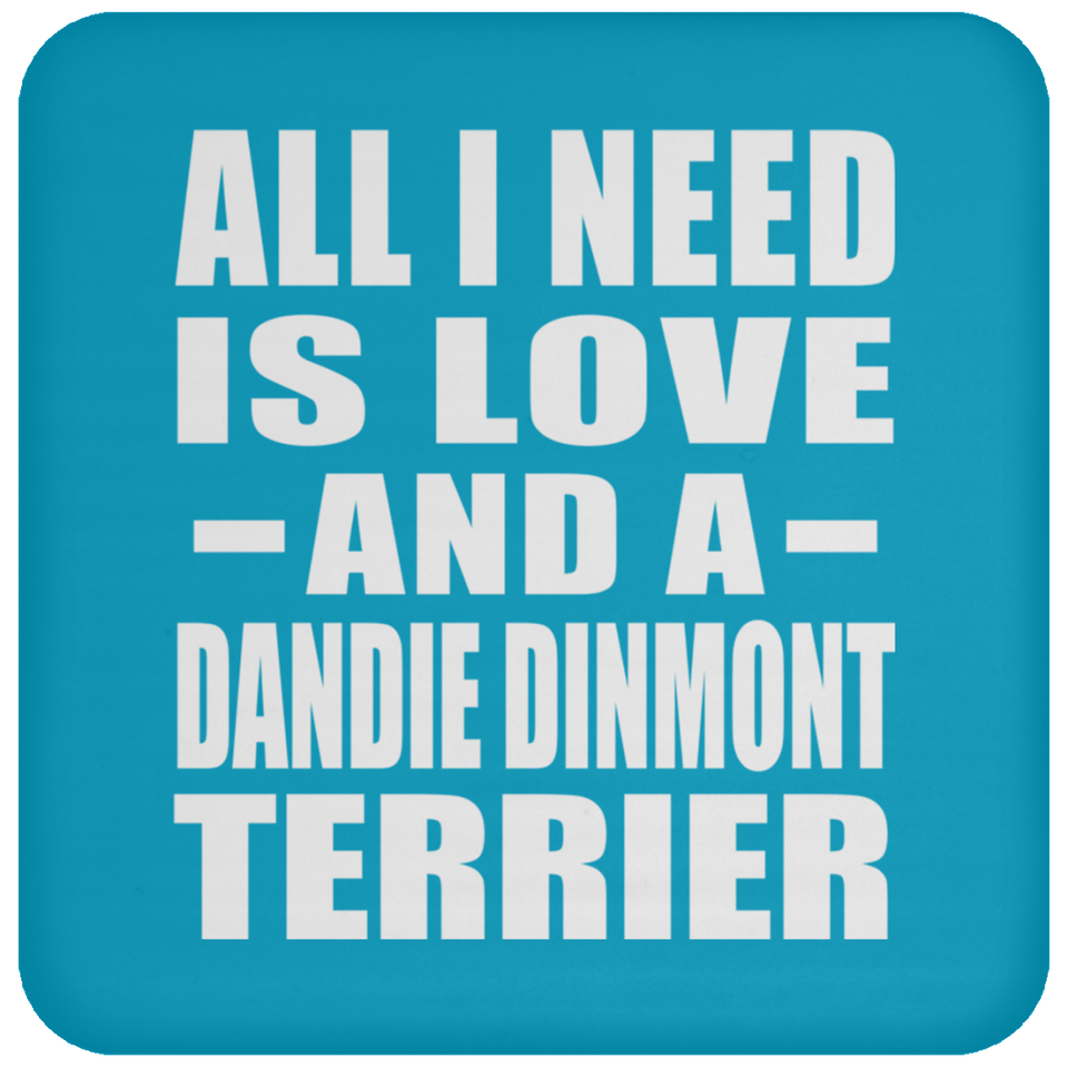 All I Need Is Love And A Dandie Dinmont Terrier - Drink Coaster