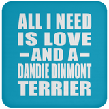 All I Need Is Love And A Dandie Dinmont Terrier - Drink Coaster
