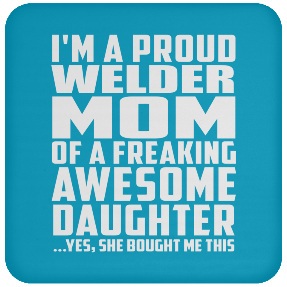 Proud Welder Mom Of Awesome Daughter - Drink Coaster