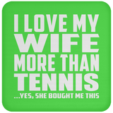 I Love My Wife More Than Tennis - Drink Coaster