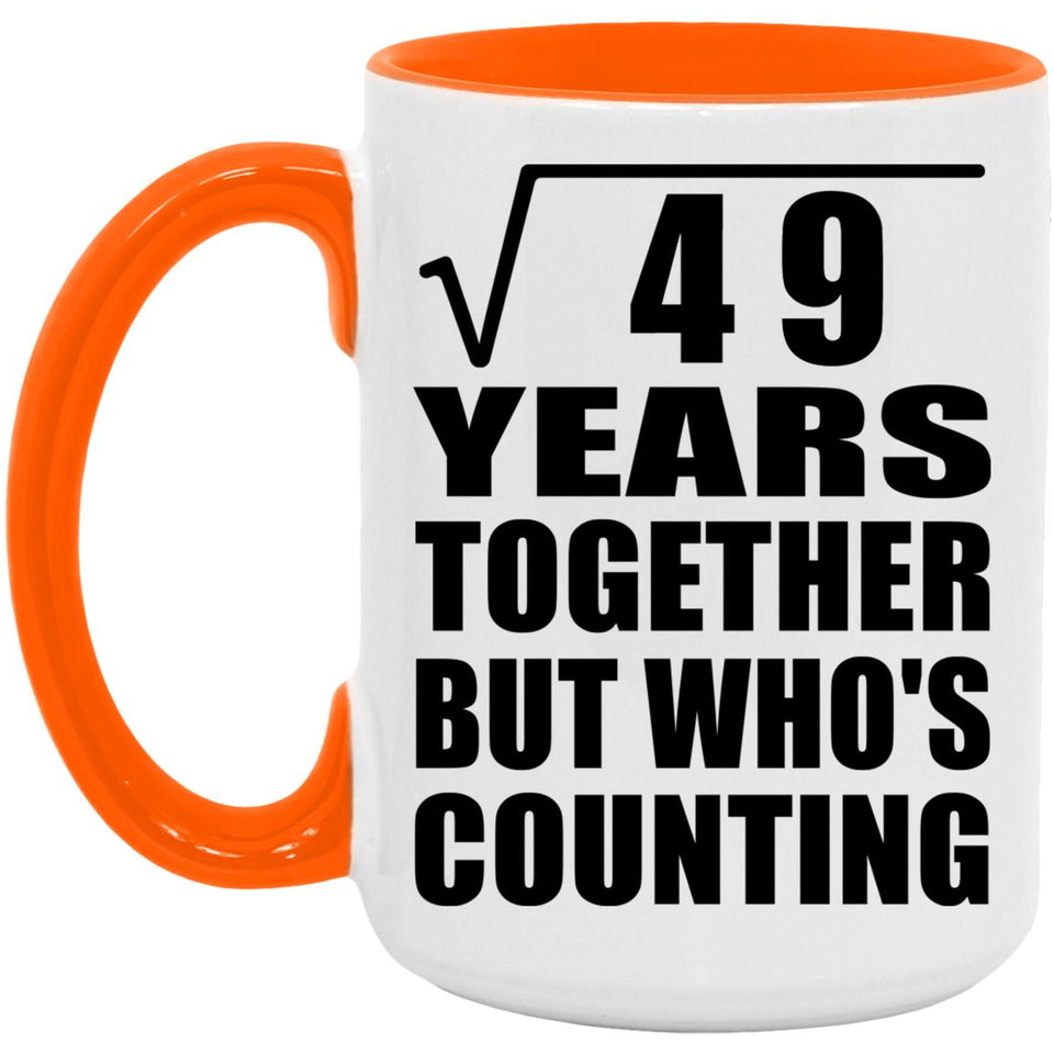 7th Anniversary Square Root of 49 Years Who's Counting - 15oz Accent Mug Orange