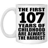 107th Birthday First 107 Years of Childhood Are The Hardest - 11oz Coffee Mug