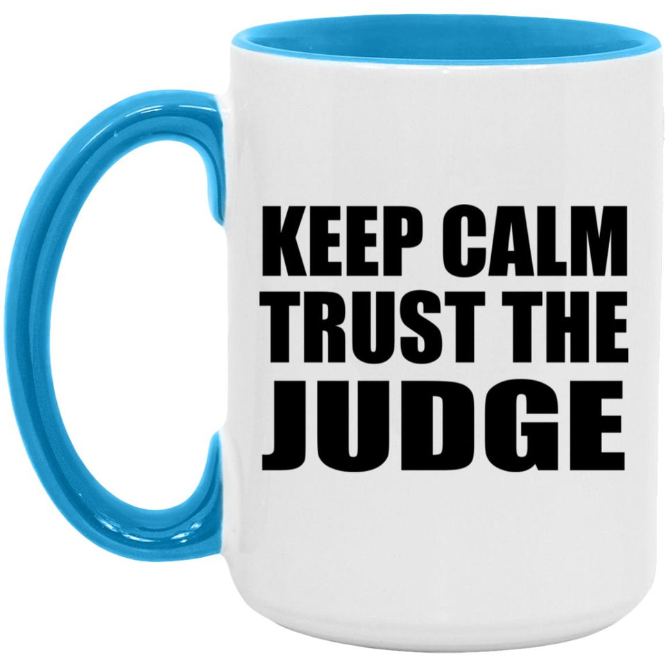 Keep Calm and Trust The Judge - 15oz Accent Mug Blue