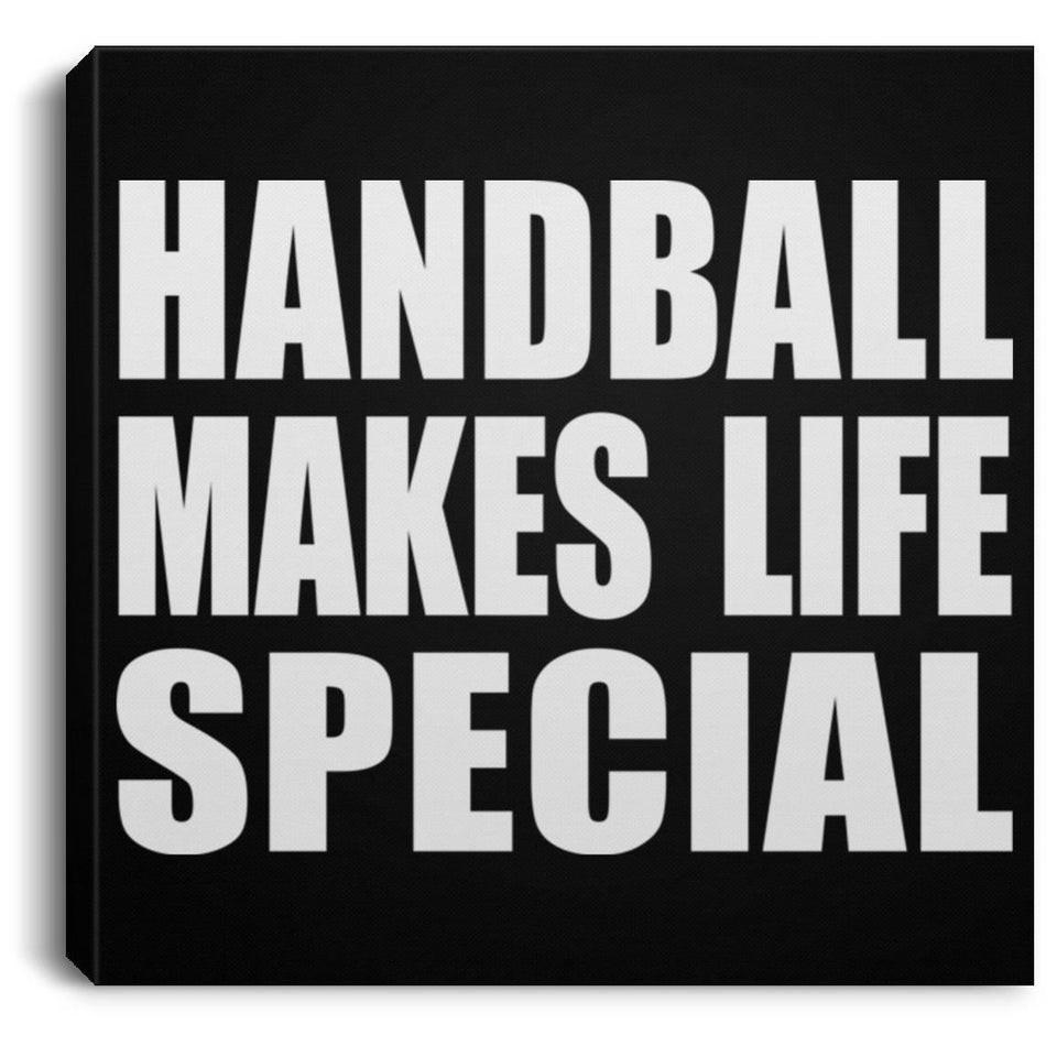 Handball Makes Life Special - Canvas Square