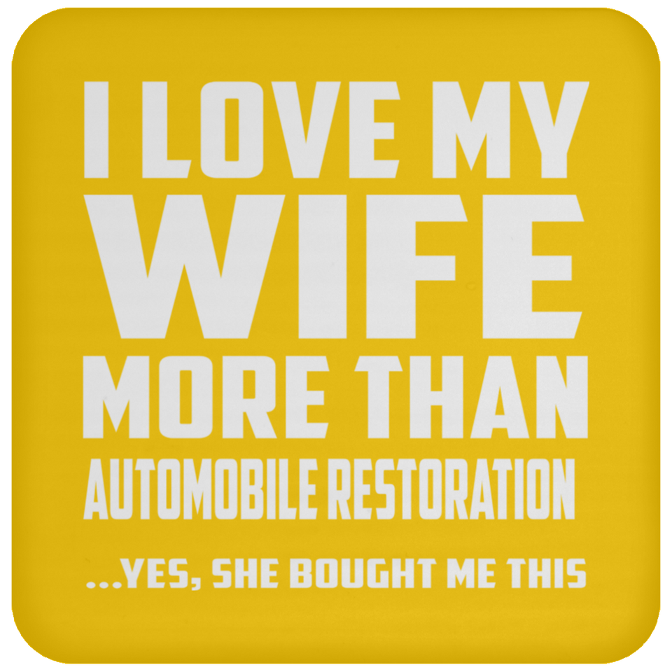 I Love My Wife More Than Automobile Restoration - Drink Coaster