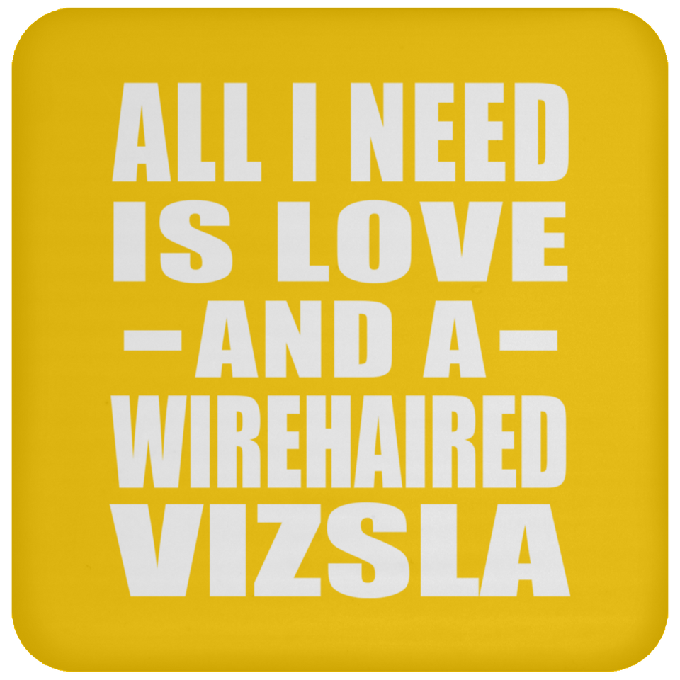 All I Need Is Love And A Wirehaired Vizsla - Drink Coaster