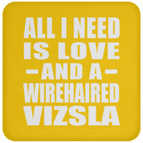All I Need Is Love And A Wirehaired Vizsla - Drink Coaster