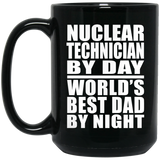 Nuclear Technician By Day World's Best Dad By Night - 15 Oz Coffee Mug Black