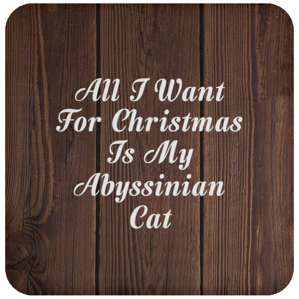 All I Want For Christmas Is My Abyssinian Cat - Drink Coaster D