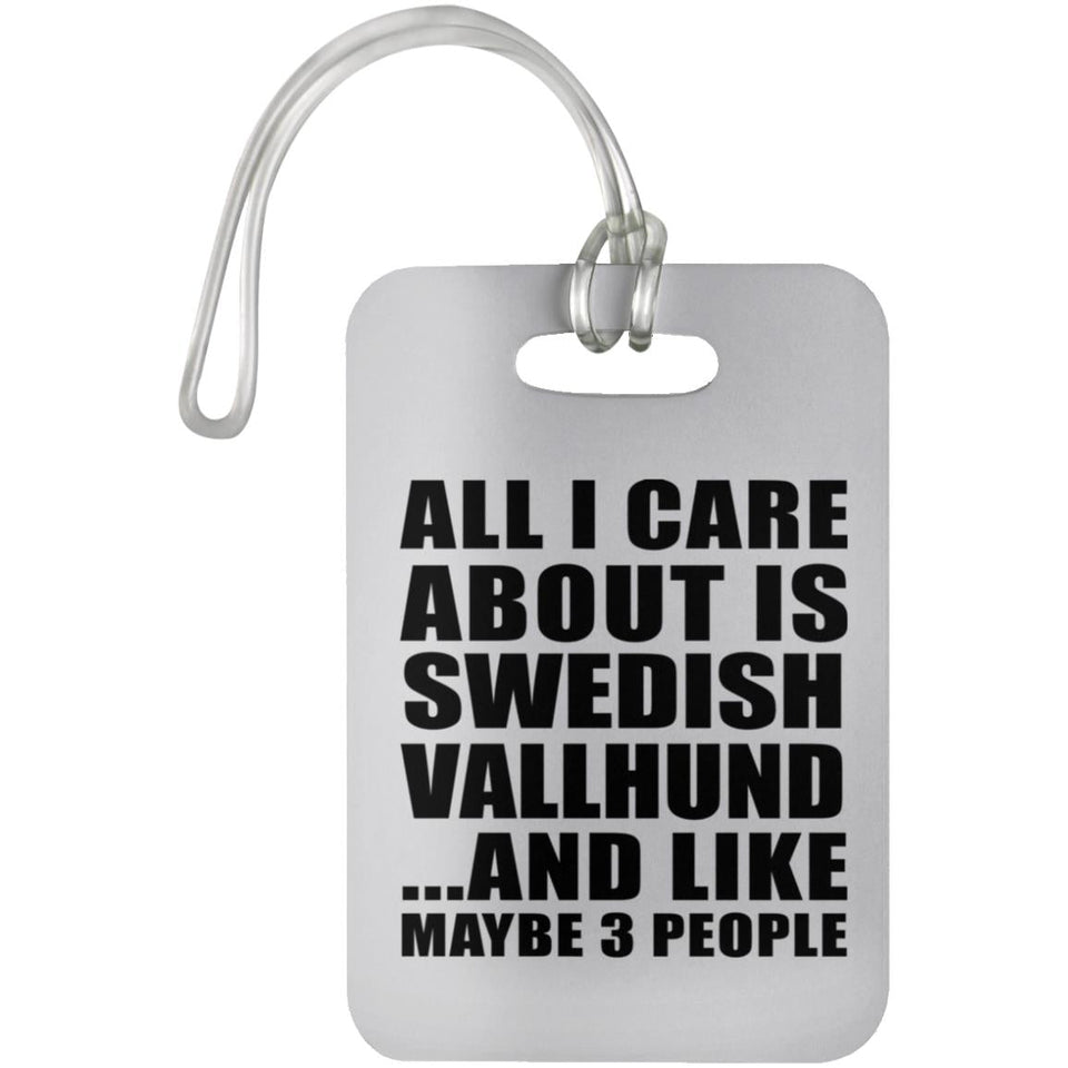 All I Care About Is Swedish Vallhund - Luggage Bag Tag