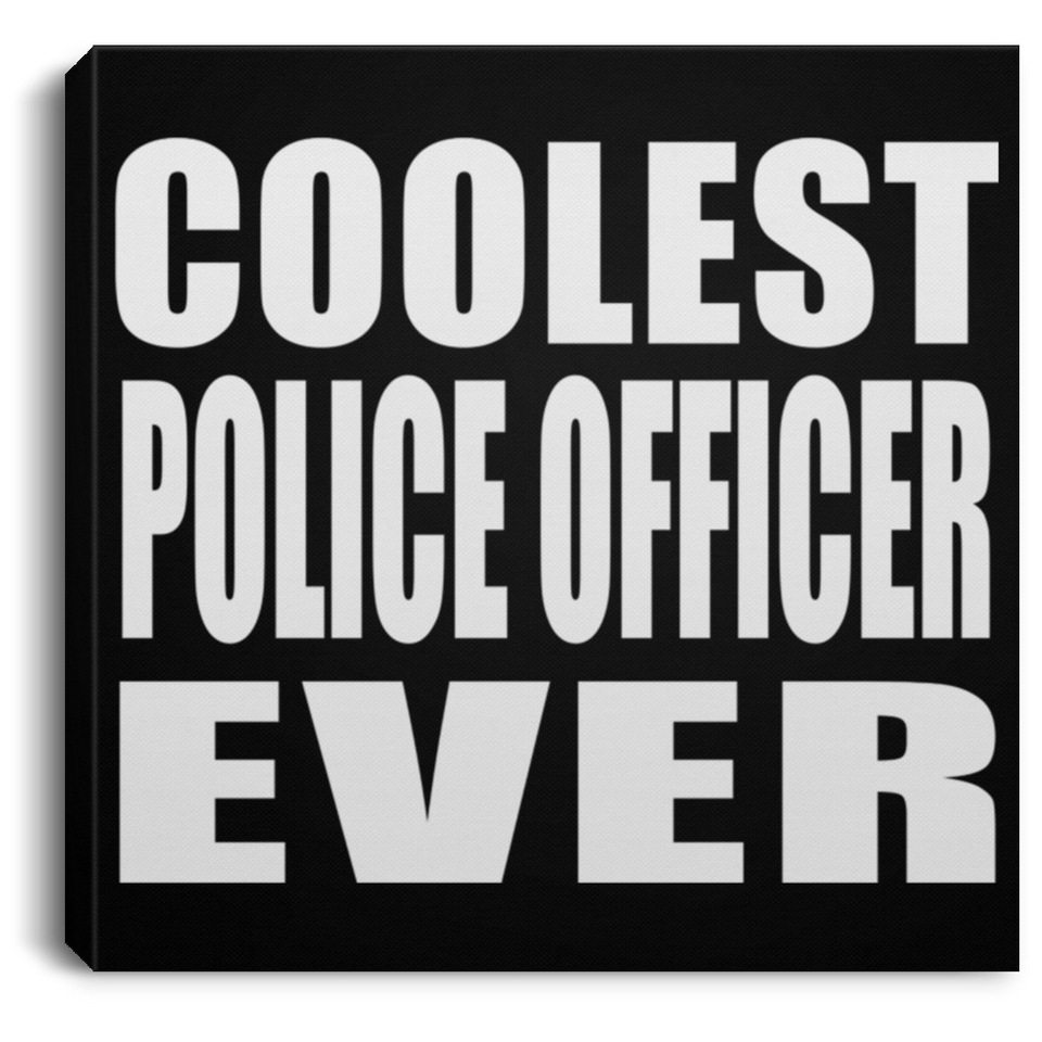 Coolest Police Officer Ever - Canvas Square