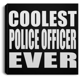 Coolest Police Officer Ever - Canvas Square
