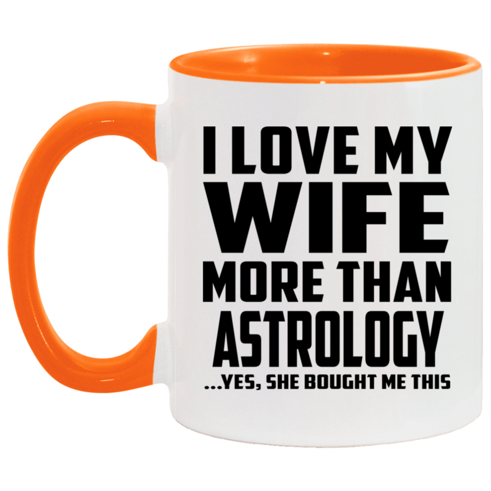 I Love My Wife More Than Astrology - 11oz Accent Mug Orange
