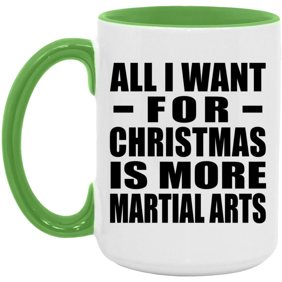 All I Want For Christmas Is More Martial Arts - 15oz Accent Mug Green