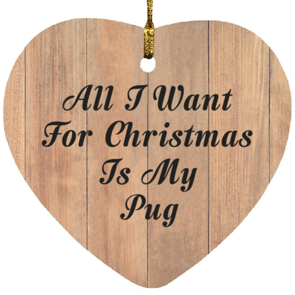 All I Want For Christmas Is My Pug - Heart Ornament C