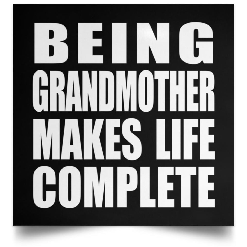 Being Grandmother Makes Life Complete - Poster Square