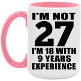 27th Birthday I'm Not 27 I'm 18 With 9 Years Experience - 15oz Accent Mug Pink