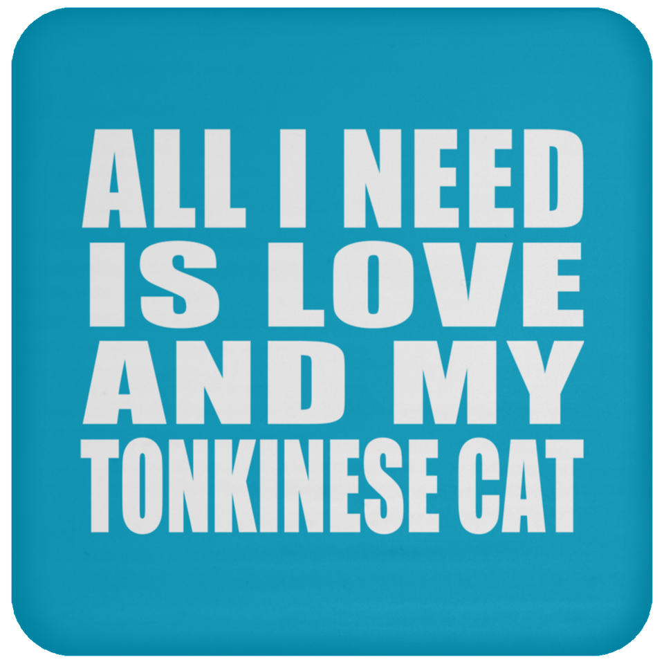 All I Need Is Love And My Tonkinese Cat - Drink Coaster