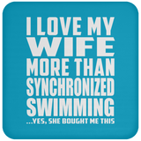 I Love My Wife More Than Synchronized Swimming - Drink Coaster