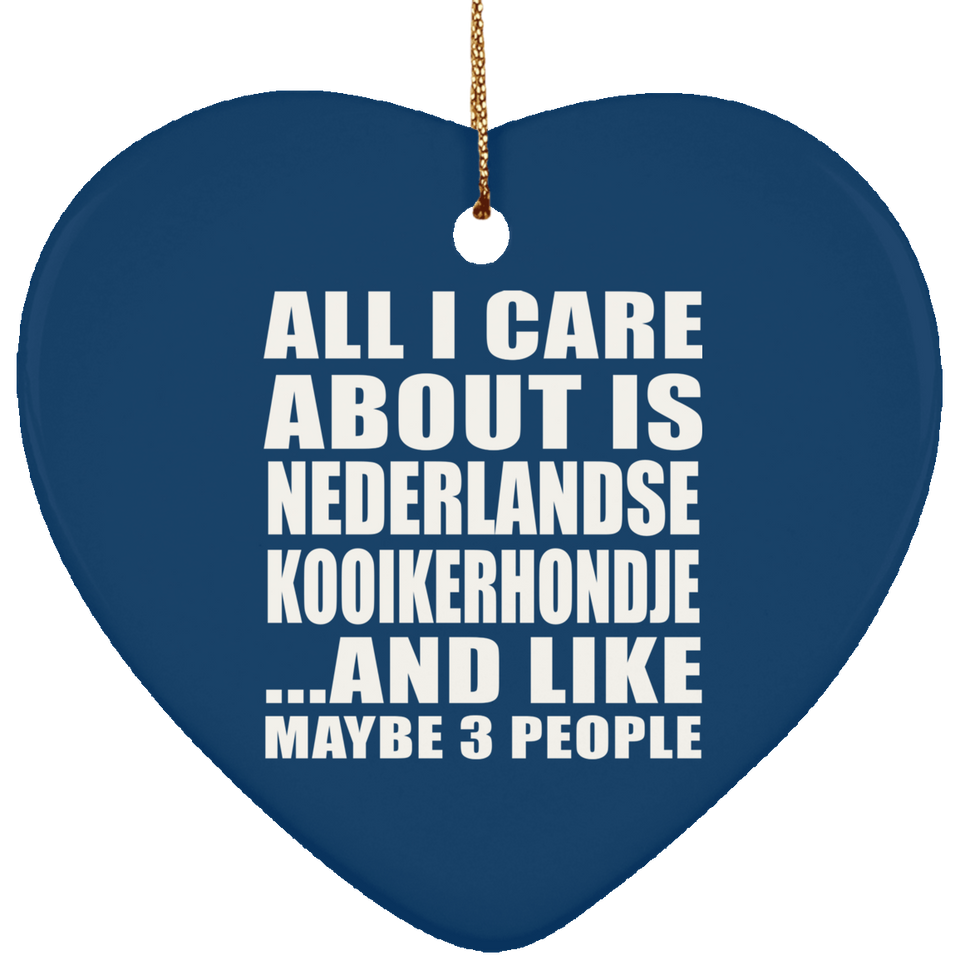 All I Care About Is Nederlandse Kooikerhondje - Heart Ornament
