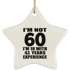 60th Birthday I'm Not 60 I'm 18 With 42 Years Experience - Star Ornament