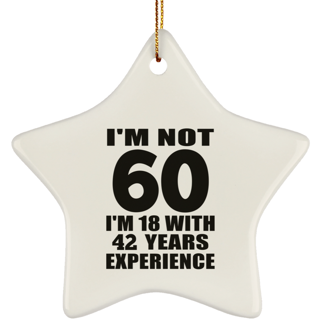 60th Birthday I'm Not 60 I'm 18 With 42 Years Experience - Star Ornament