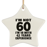 60th Birthday I'm Not 60 I'm 18 With 42 Years Experience - Star Ornament