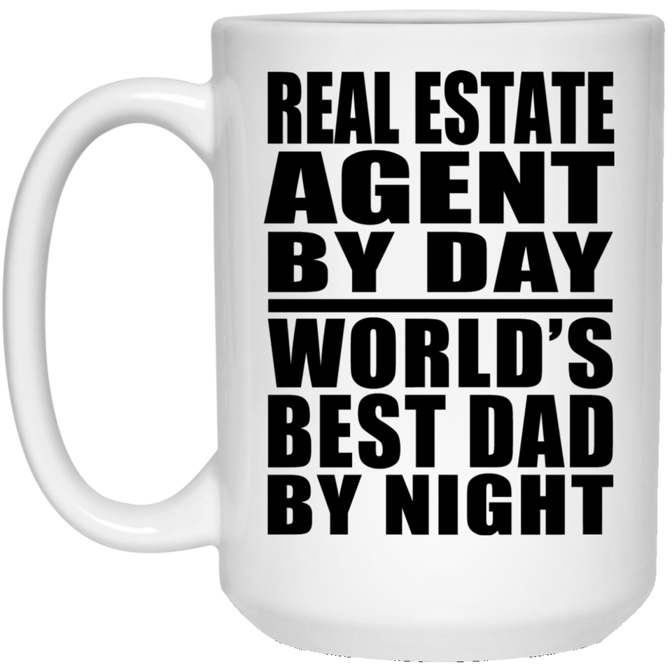 Real Estate Agent By Day World's Best Dad By Night - 15 Oz Coffee Mug