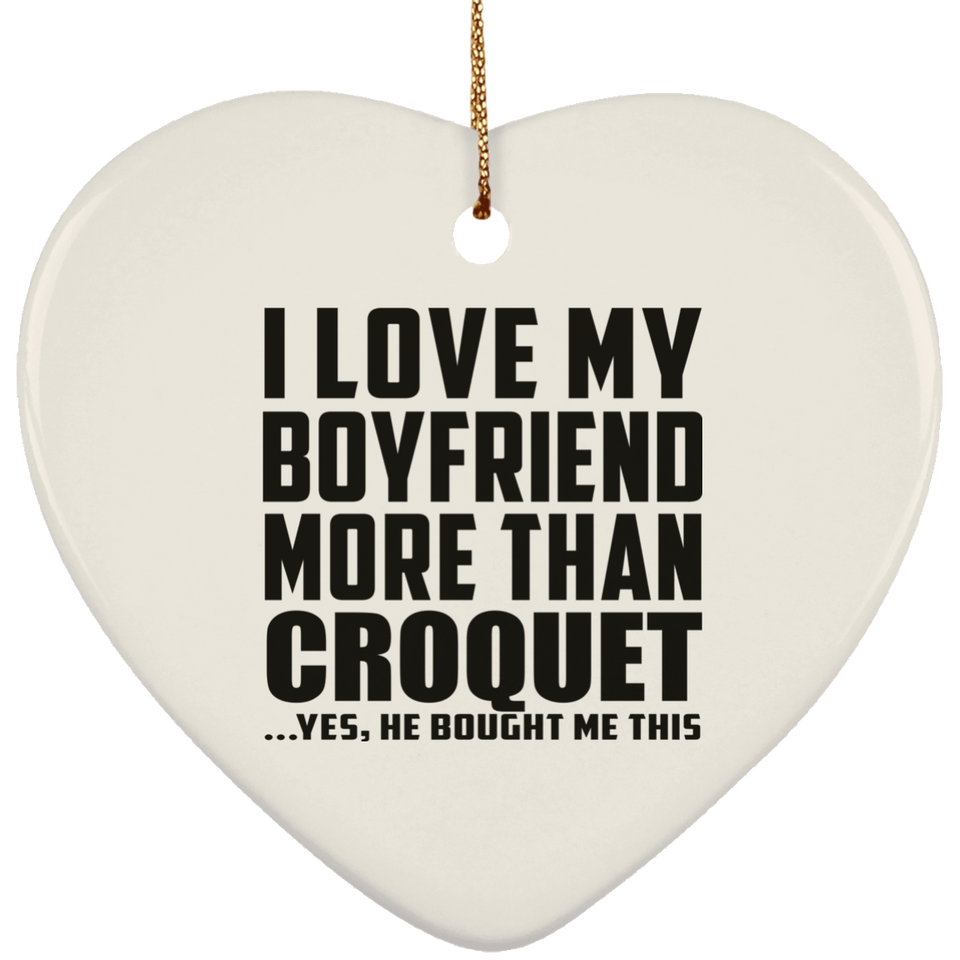 I Love My Boyfriend More Than Croquet - Heart Ornament