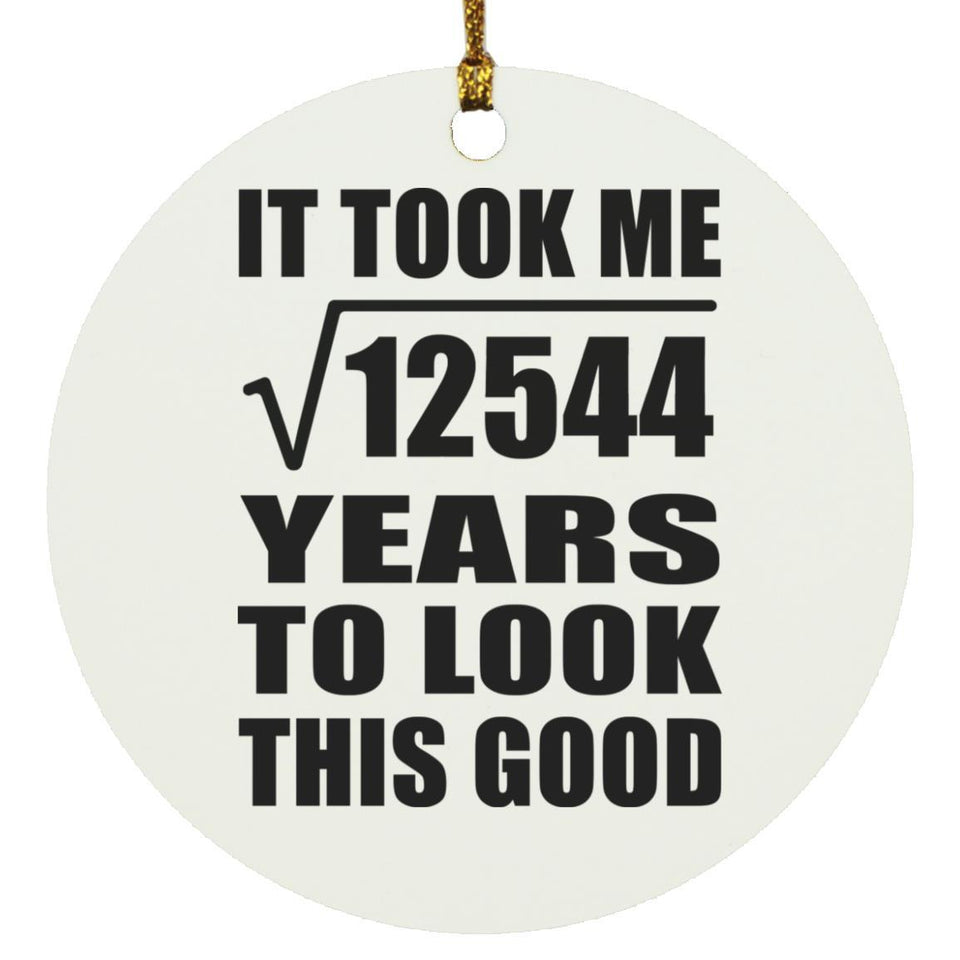 112th Birthday Took Square Root of 12544 Years To Look Good - Circle Ornament