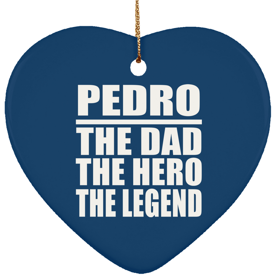 Pedro The Dad The Hero The Legend - Heart Ornament