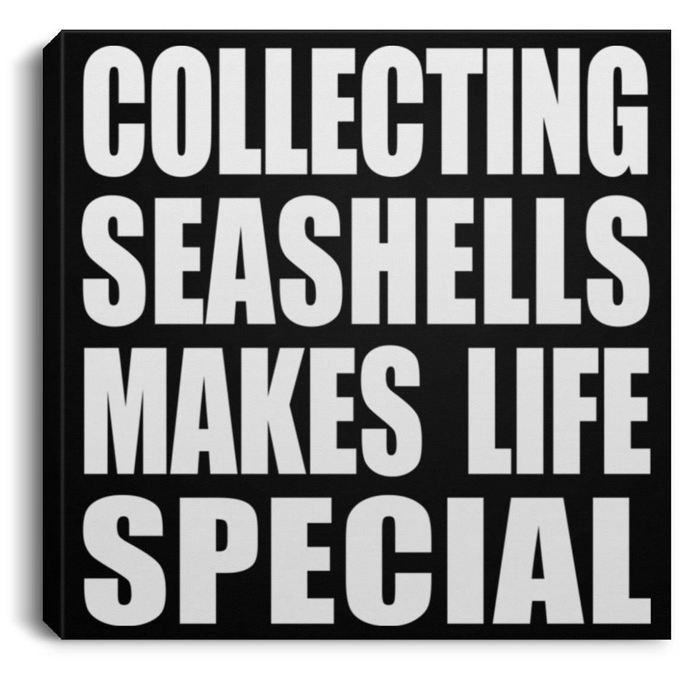 Collecting Seashells Makes Life Special - Canvas Square