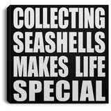 Collecting Seashells Makes Life Special - Canvas Square