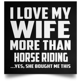 I Love My Wife More Than Horse riding - Poster Square